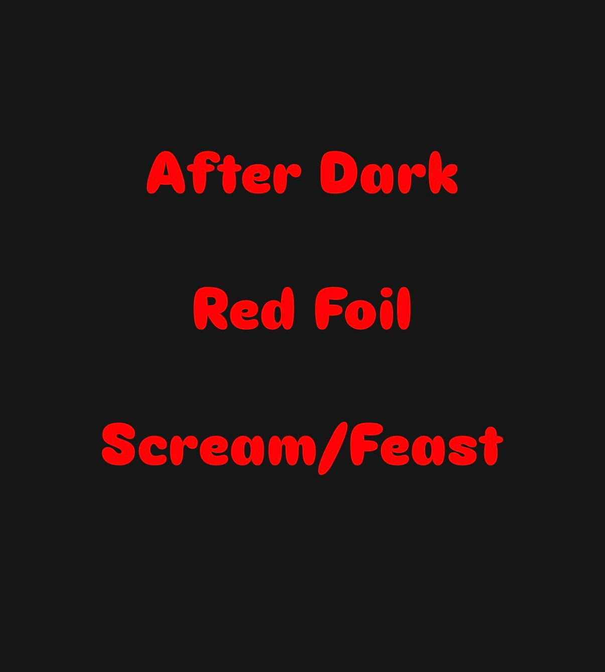 Patreon Exclusive- AfterDark Foil Scream/Feast