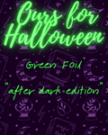 After Dark-Ours for Halloween-Green Foil Edition