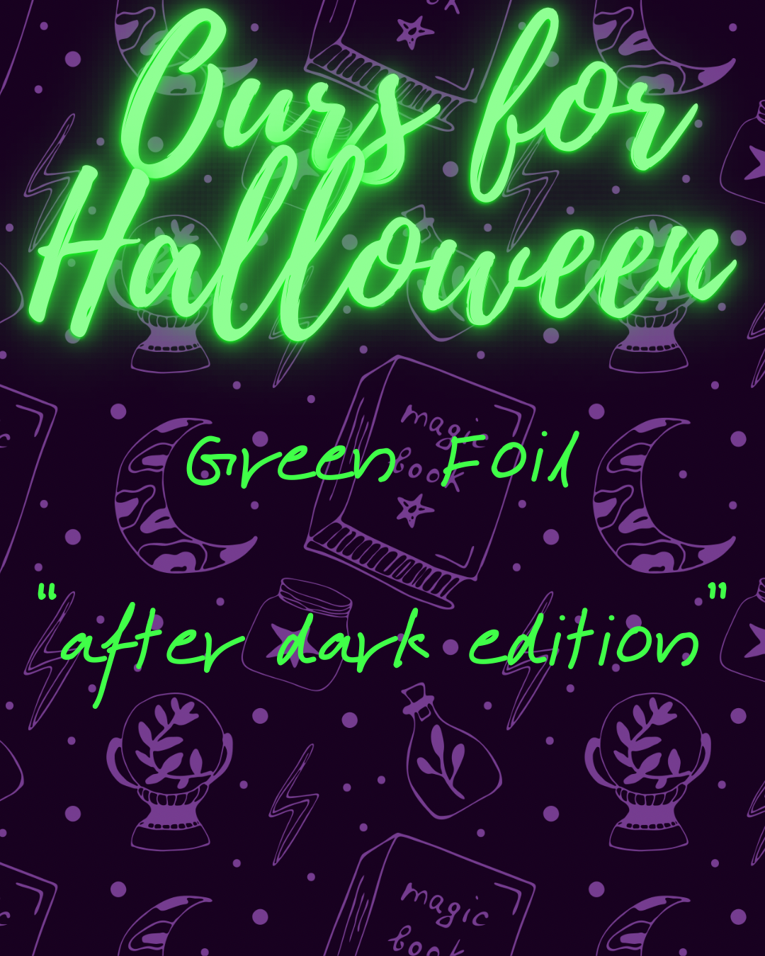 After Dark-Ours for Halloween-Green Foil Edition